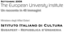 Settembre 2009
The European University Institute 
Un racconto in 40 immagini 


Ministero degli Affari Esteri
Istituto Italiano di Cultura 
Budapest - Repubblica d’Ungheria